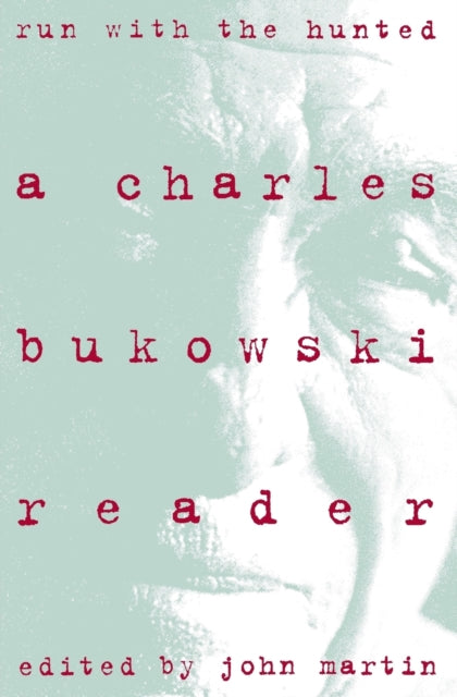 Run With the Hunted: Charles Bukowski Reader, A
