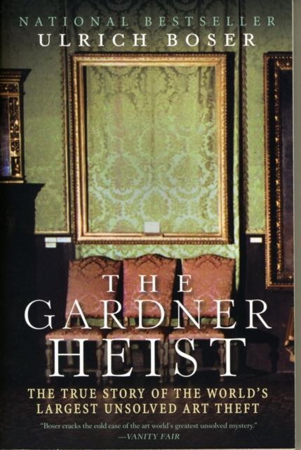 The Gardner Heist: The True Story of the World's Largest Unsolved Art Theft