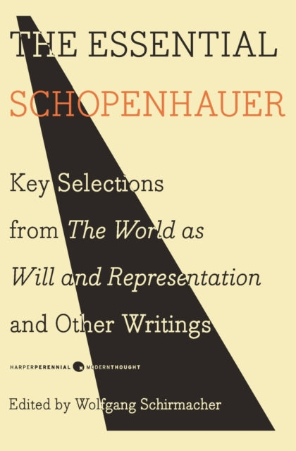 The Essential Schopenhauer: Key Selections from The World As Will and Representation and Other Writings