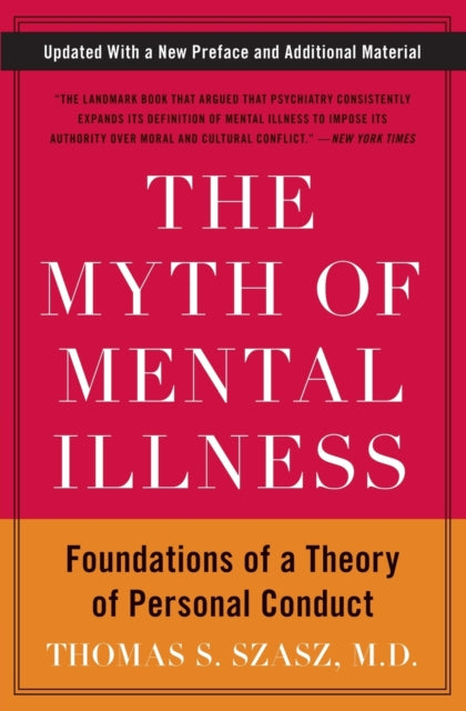 The Myth of Mental Illness: Foundations of a Theory of Personal Conduct