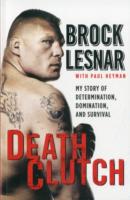 Death Clutch: My Story of Determination, Domination, and Survival