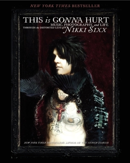 This Is Gonna Hurt: Music, Photography and Life Through the Distorted Lens of Nikki Sixx