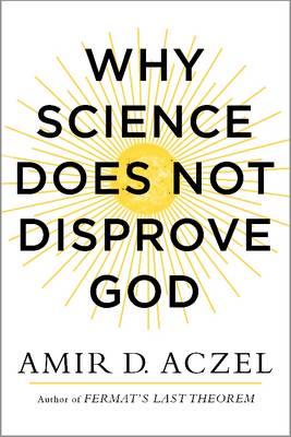WHY SCIENCE DOES NOT DISPROVE GOD
