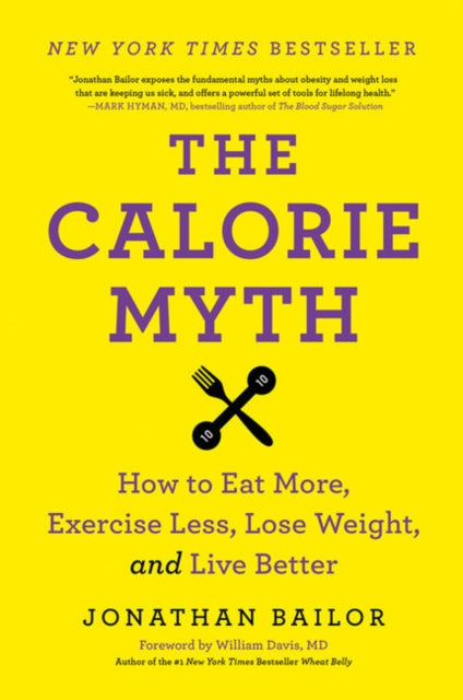 The Calorie Myth: How to Eat More, Exercise Less, Lose Weight, and Live Better