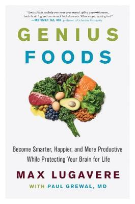 Genius Foods - Become Smarter, Happier, and More Productive While Protecting Your Brain for Life