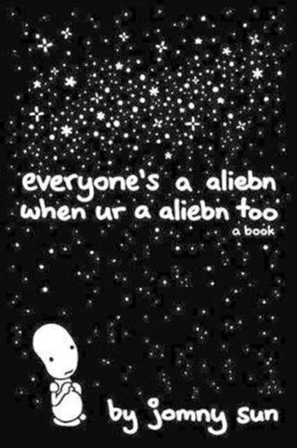 Everyone's a Aliebn When Ur a Aliebn Too - A Book