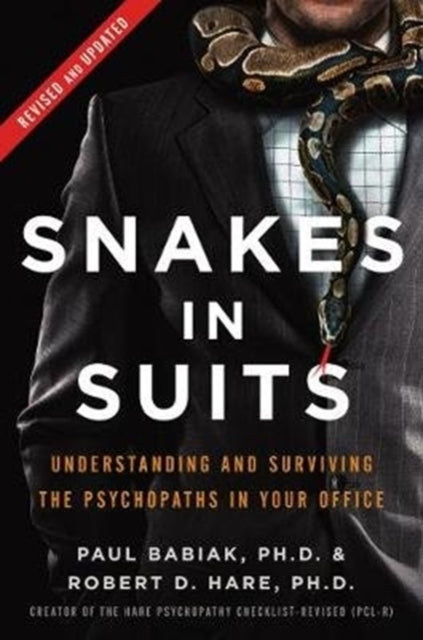 Snakes in Suits, Revised Edition - Understanding and Surviving the Psychopaths in Your Office