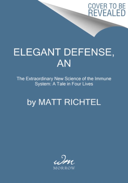 Elegant Defense, An - The Extraordinary New Science of the Immune System: A Tale in Four Lives
