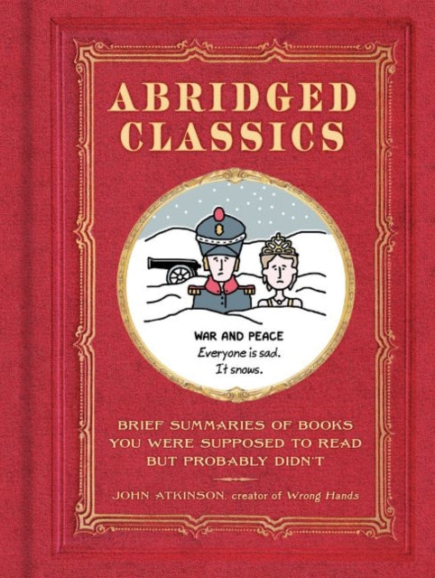 Abridged Classics - Brief Summaries of Books You Were Supposed to Read but Probably Didn't