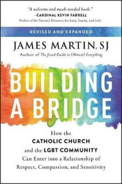Building A Bridge - How the Catholic Church and the LGBT Community Can Enter into a Relationship of Respect, Compassion, and Sensitivity