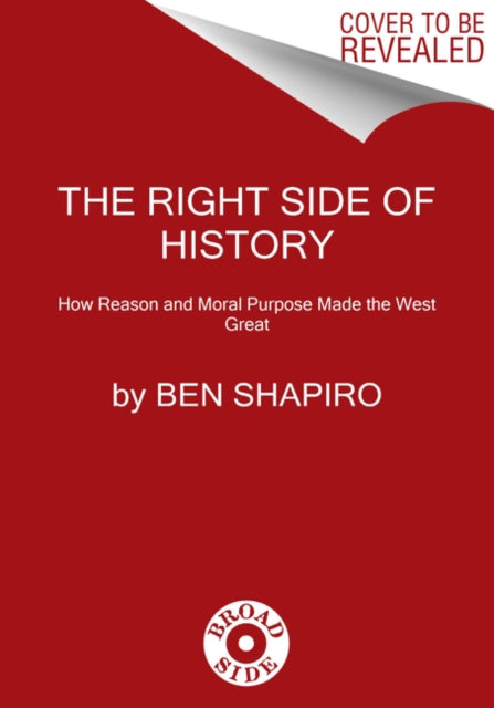 The Right Side of History - How Reason and Moral Purpose Made the West Great