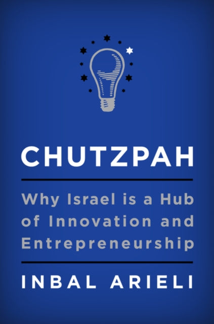 Chutzpah - Why Israel Is a Hub of Innovation and Entrepreneurship