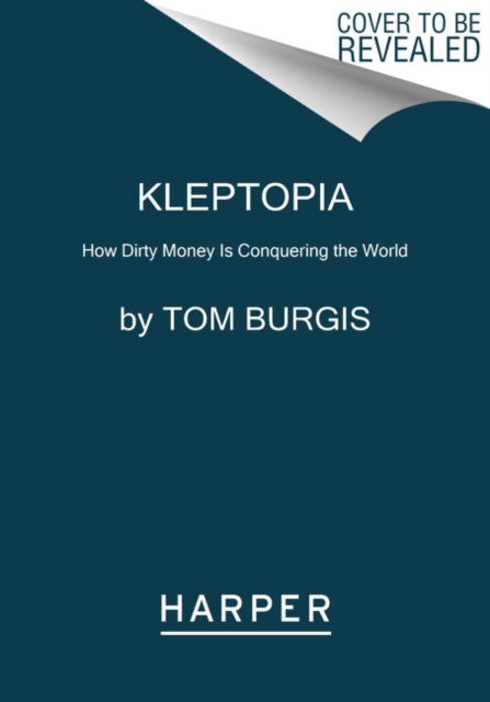 Kleptopia - How Dirty Money is Conquering the World