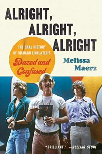 Alright, Alright, Alright - The Oral History of Richard Linklater's Dazed and Confused