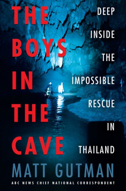 The Boys in the Cave - Deep Inside the Impossible Rescue in Thailand