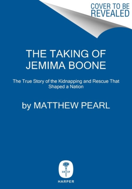 The Taking of Jemima Boone - Colonial Settlers, Tribal Nations, and the Kidnap That Shaped America