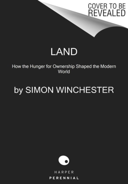 Land - How the Hunger for Ownership Shaped the Modern World