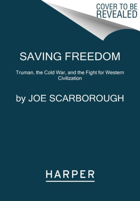 Saving Freedom - Truman, the Cold War, and the Fight for Western Civilization