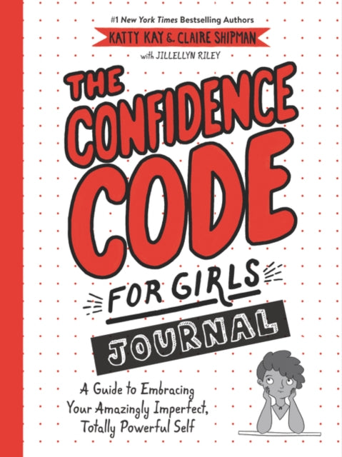 The Confidence Code for Girls Journal - A Guide to Embracing Your Amazingly Imperfect, Totally Powerful Self