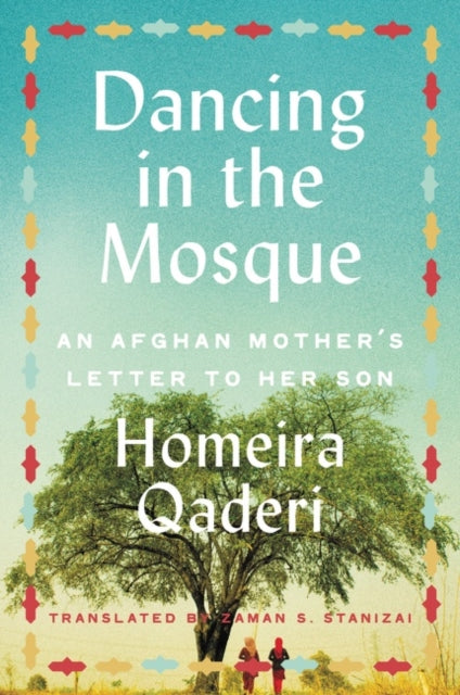 Dancing in the Mosque - An Afghan Mother's Letter to Her Son