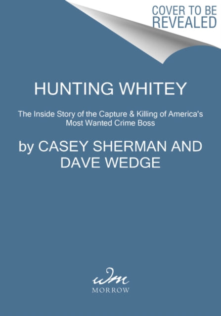 Hunting Whitey - The Inside Story of the Capture & Killing of America's Most Wanted Crime Boss
