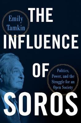 The Influence of Soros - Politics, Power, and the Struggle for an Open Society