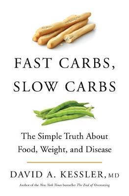 Fast Carbs, Slow Carbs - The Simple Truth About Food, Weight, and Disease