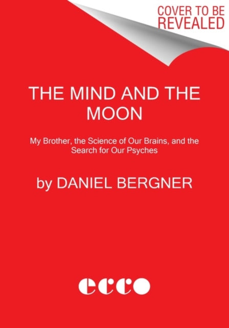 The Mind and the Moon - My Brother's Story, the Science of Our Brains, and the Search for Our Psyches