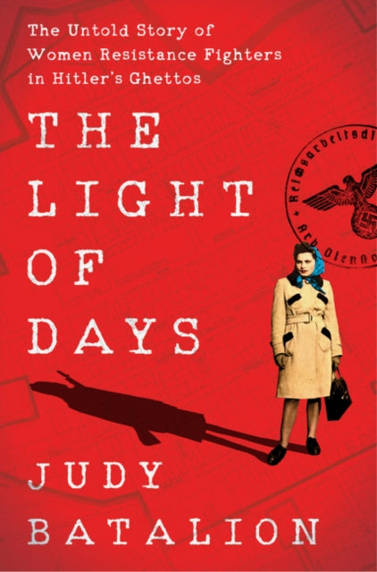 The Light of Days - The Untold Story of Women Resistance Fighters in Hitler's Ghettos