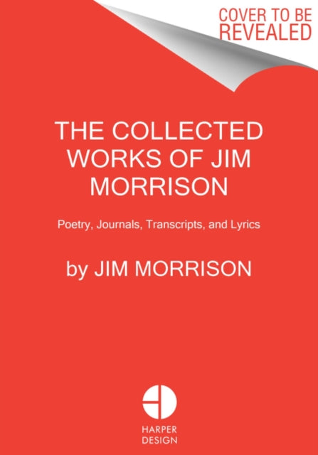 The Collected Works of Jim Morrison - Poetry, Journals, Transcripts, and Lyrics