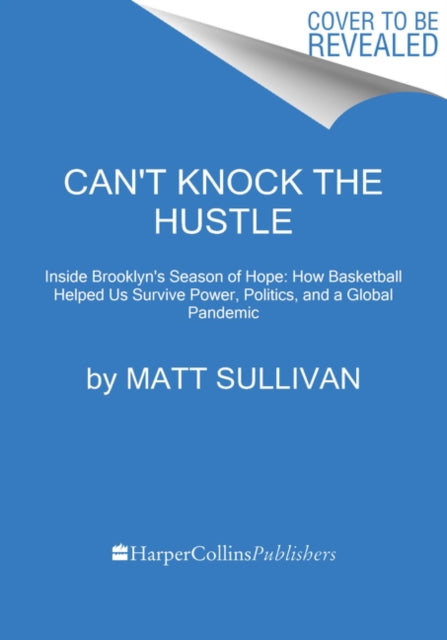 Can't Knock the Hustle - Inside the Season of Protest, Pandemic, and Progress with the Brooklyn Nets' Superstars of Tomorrow