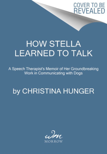 How Stella Learned to Talk - The Groundbreaking Story of the World's First Talking Dog