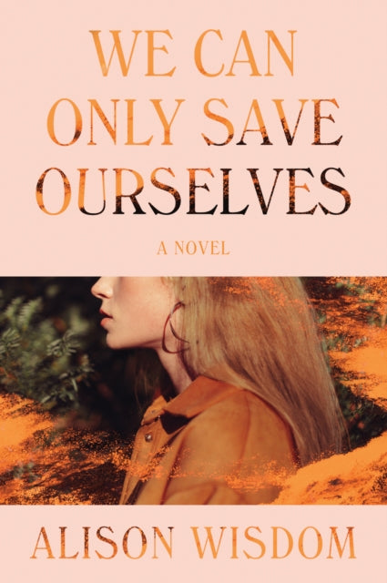 We Can Only Save Ourselves - A Novel