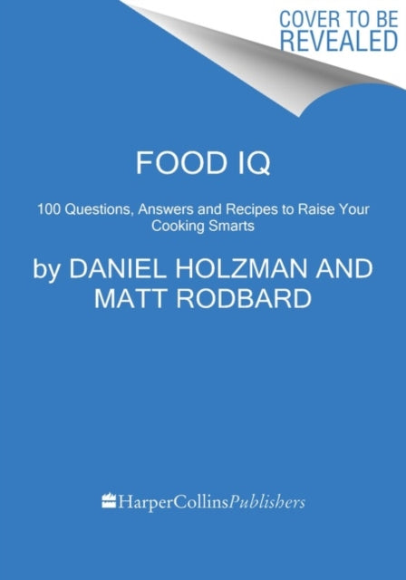 Food IQ - 100 Questions, Answers, and Recipes to Raise Your Cooking Smarts