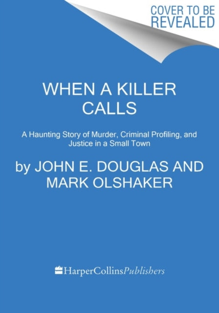 When a Killer Calls - A Haunting Story of Murder, Criminal Profiling, and Justice in a Small Town