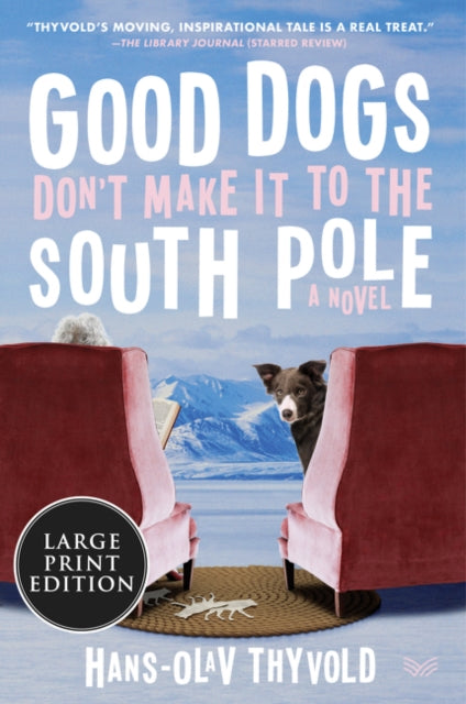 Good Dogs Don't Make It to the South Pole - A Novel