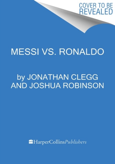 Messi vs. Ronaldo - One Rivalry, Two GOATs, and the Era That Remade the World's Game