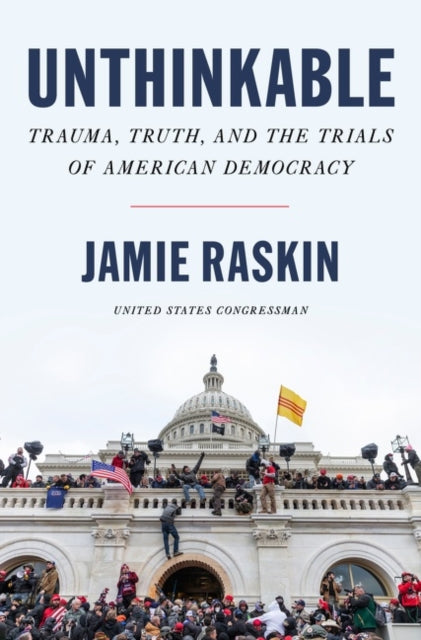 Unthinkable - Trauma, Truth, and the Trials of American Democracy