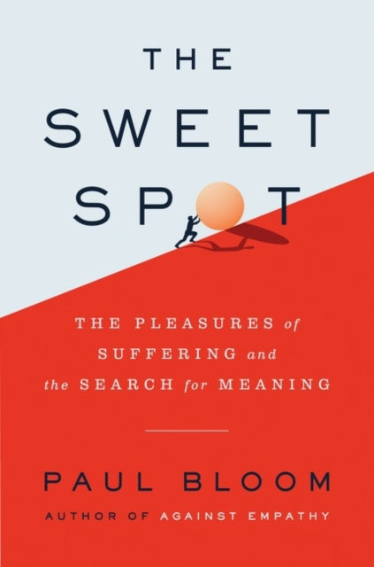 The Sweet Spot - The Pleasures of Suffering and the Search for Meaning