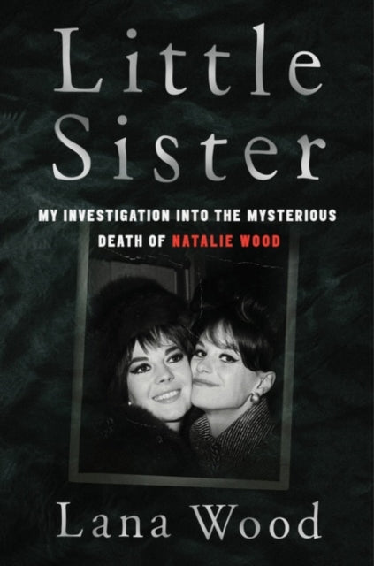 Little Sister - My Investigation into the Mysterious Death of Natalie Wood