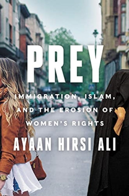 Prey - Immigration, Islam, and the Erosion of Women's Rights