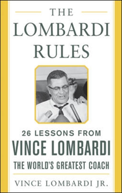 The Lombardi Rules : 25 Lessons from Vince Lombardi--the World's Greatest Coach