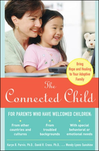 Connected Child: Bring Hope and Healing to Your Adoptive Family