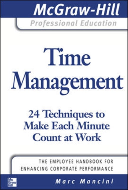 Time Management: 24 Techniques to Make Each Minute Count at Work