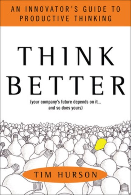 Think Better: An Innovator's Guide to Productive Thinking