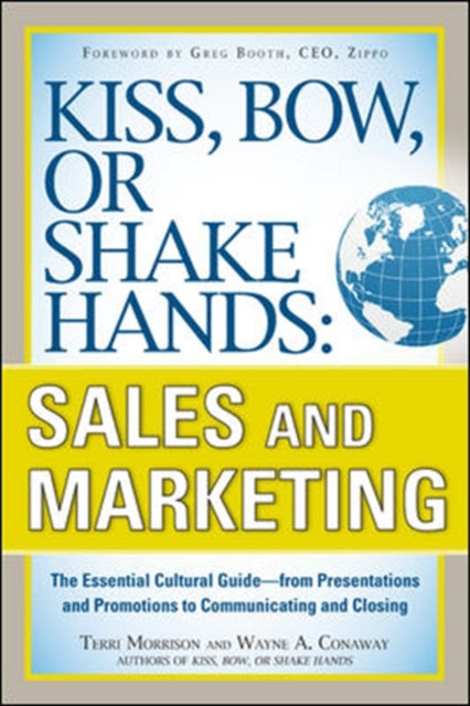 Kiss, Bow, or Shake Hands, Sales and Marketing: The Essential Cultural Guide—From Presentations and Promotions to Communicating and Closing