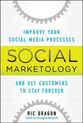 Social Marketology: Improve Your Social Media Processes and Get Customers to Stay Forever