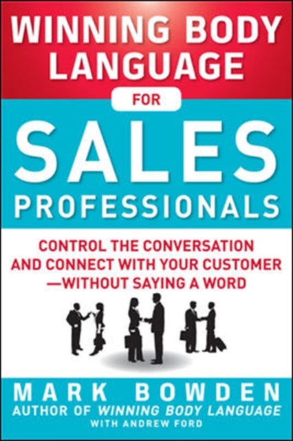 Winning Body Language for Sales Professionals:   Control the Conversation and Connect with Your Customer-without Saying a Word