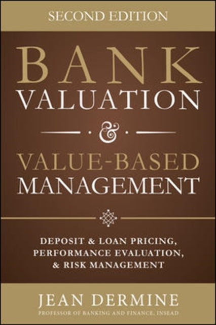 Bank Valuation and Value Based Management: Deposit and Loan Pricing, Performance Evaluation, and Risk