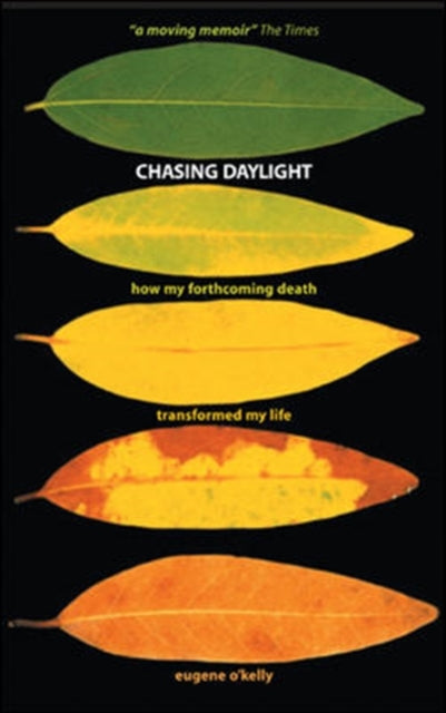 Chasing Daylight. How My Forthcoming Death Transformed My Life (UK Edition): How My Forthcoming Death Transformed My Life